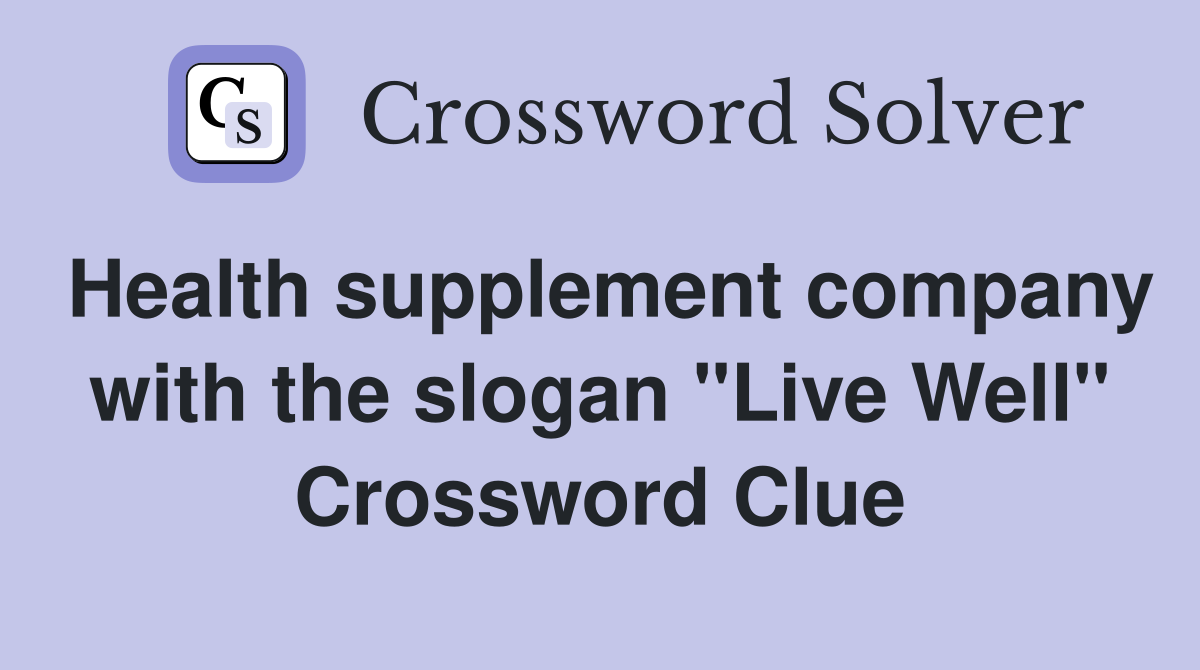 Health supplement company with the slogan "Live Well" Crossword Clue